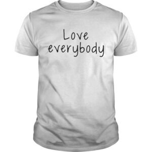 Love Everybody Shirt